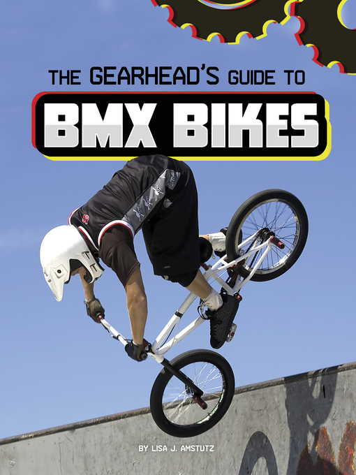 Title details for The Gearhead's Guide to BMX Bikes by Lisa J. Amstutz - Available